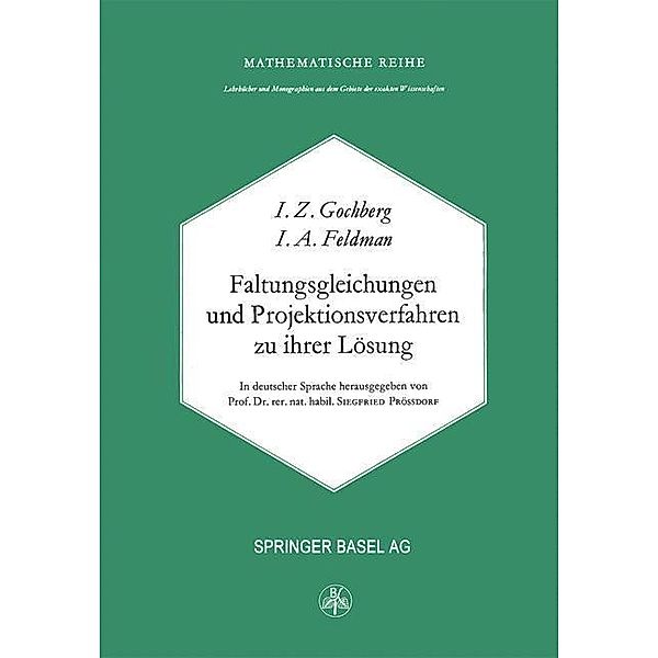 Faltungsgleichungen und Projektionsverfahren zu ihrer Lösung / Lehrbücher und Monographien aus dem Gebiete der exakten Wissenschaften Bd.49, I. Gohberg, Feldmann