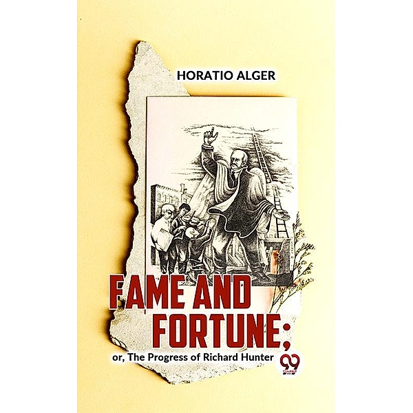 Fame And Fortune; Or, The Progress Of Richard Hunter, Horatio Alger