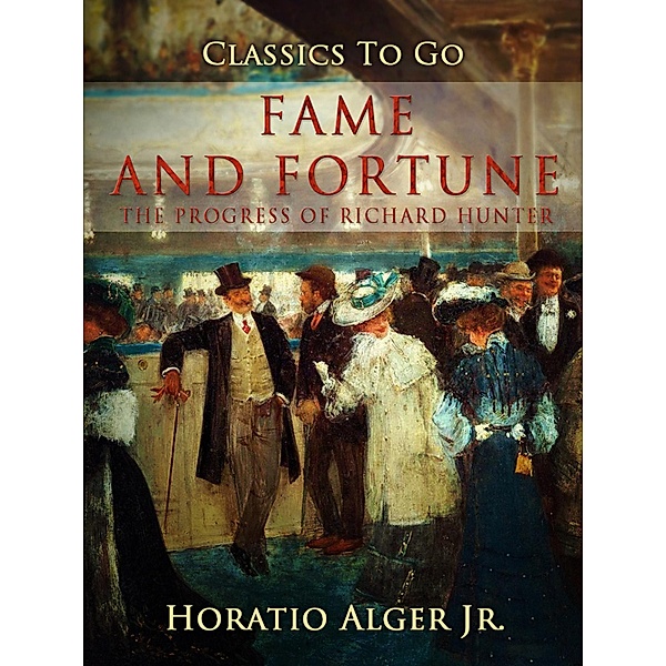 Fame and Fortune The Progress Of Richard Hunter, Horatio Alger