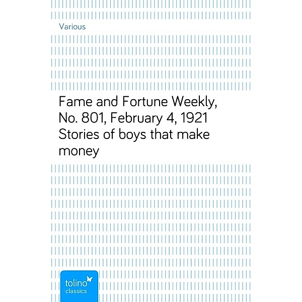 Fame and Fortune Weekly, No. 801, February 4, 1921Stories of boys that make money, Various