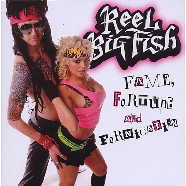 Fame,Fortune And Fornication, Reel Big Fish