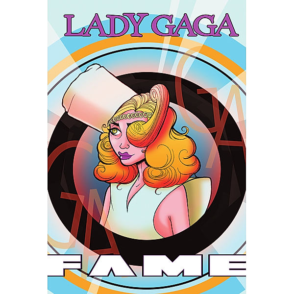 FAME: Lady Gaga: Graphic Novel / TidalWave Productions, Michael Troy, CW Cooke, Kristoffer Smith