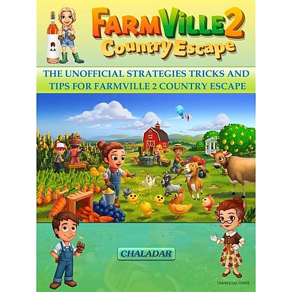 Fameville Country Escape the Unofficial Strategies Tricks and Tips for Farmville 2 Country Escape, Chaladar