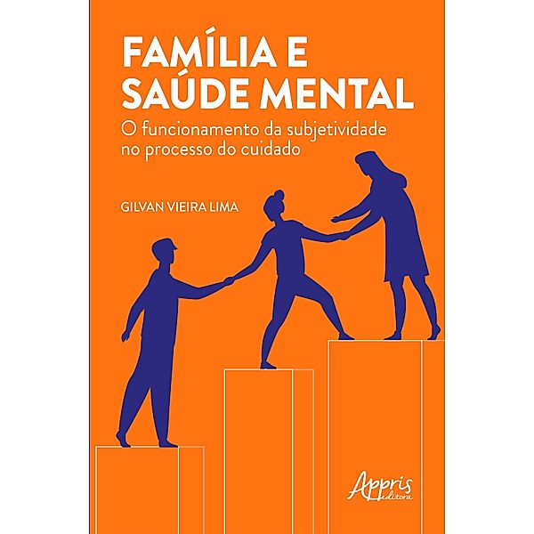 Família e Saúde Mental: O Funcionamento da Subjetividade no Processo do Cuidado, Gilvan Vieira Lima