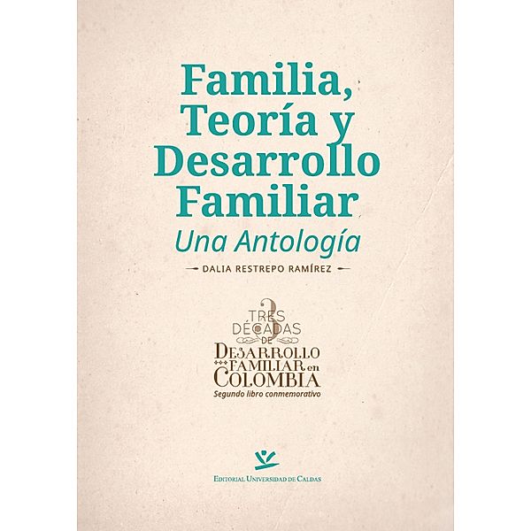 Familia, teoría y desarrollo familiar / LIBROS DE TEXTO Bd.4, Dalia Restrepo Ramírez