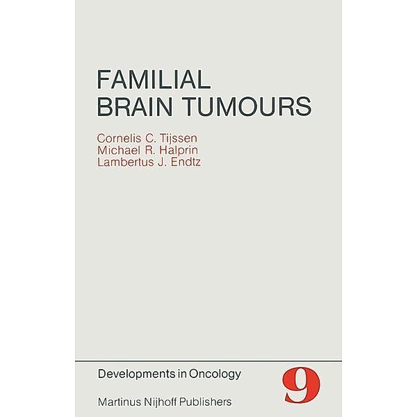 Familial Brain Tumours / Developments in Oncology Bd.9, C. C. Tijssen, M. R. Halprin, L. J. Endtz