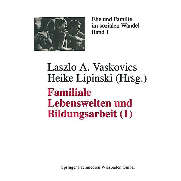 Familiale Lebenswelten und Bildungsarbeit / Ehe und Familie im sozialen Wandel Bd.1