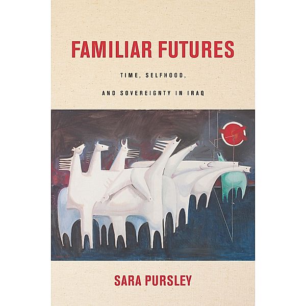 Familiar Futures / Stanford Studies in Middle Eastern and Islamic Societies and Cultures, Sara Pursley