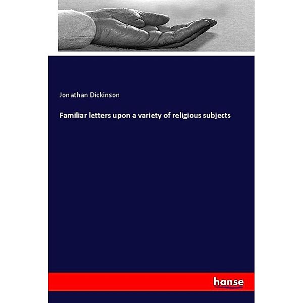 Familiar letters upon a variety of religious subjects, Jonathan Dickinson