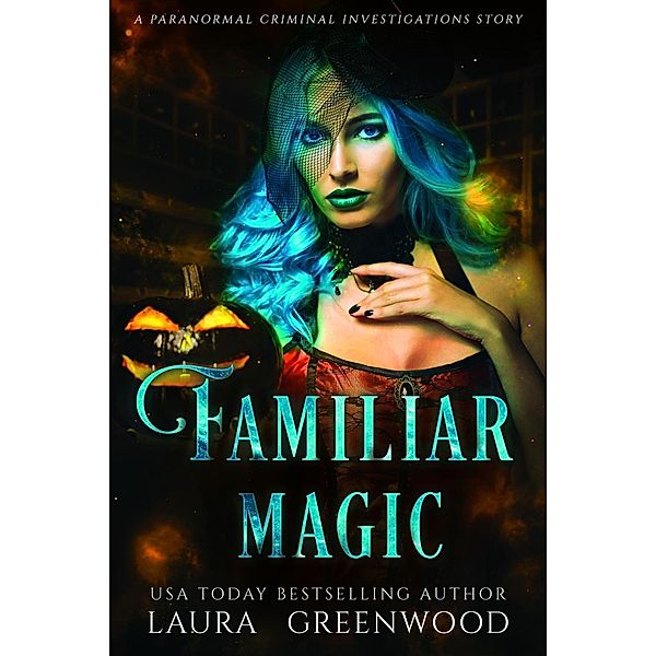 Familiar Magic (Paranormal Criminal Investigations, #1.5) / Paranormal Criminal Investigations, Laura Greenwood