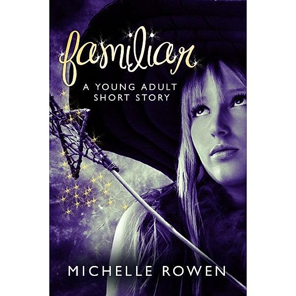 Familiar / Michelle Rowen, Michelle Rowen