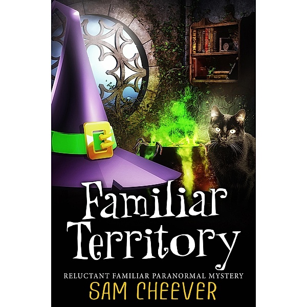 Familiar Territory (RELUCTANT FAMILIAR MYSTERIES, #1) / RELUCTANT FAMILIAR MYSTERIES, Sam Cheever