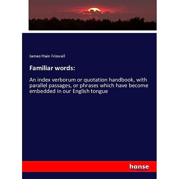 Familiar words:, James Hain Friswell