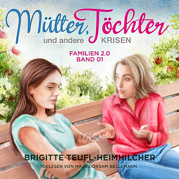 Familie 2.0 - 1 - Mütter, Töchter und andere Krisen, Brigitte Teufl-Heimhilcher