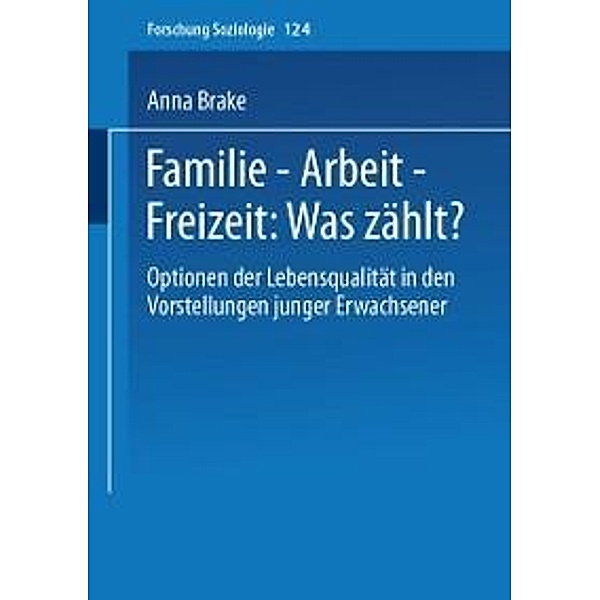 Familie - Arbeit - Freizeit: Was zählt? / Forschung Soziologie Bd.124, Anna Brake