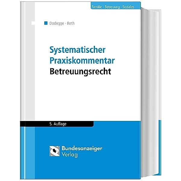 Familie - Betreuung - Soziales / Systematischer Praxiskommentar Betreuungsrecht (5. Auflage), Georg Dodegge, Andreas Roth