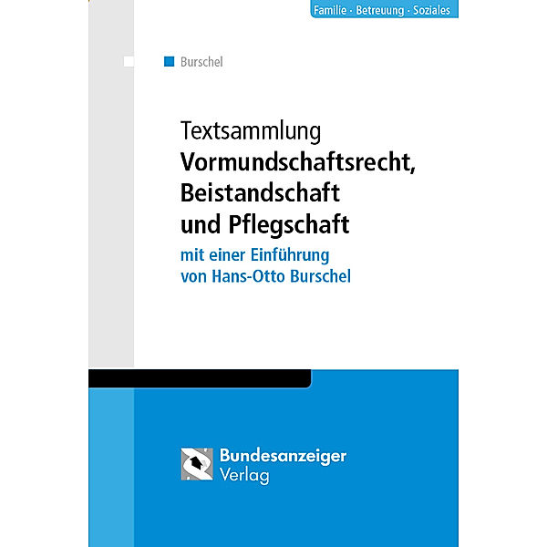 Familie - Betreuung - Soziales / Textsammlung Vormundschaftsrecht, Beistandschaft und Pflegschaft, Hans-Otto Burschel