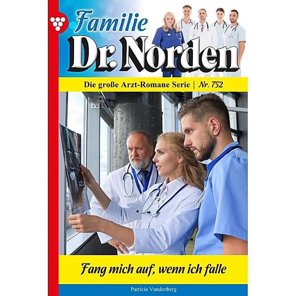 Familie Dr. Norden 752 - Arztroman / Familie Dr. Norden Bd.752, Patricia Vandenberg