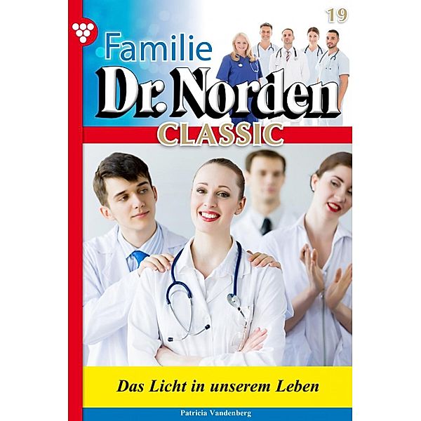Familie Dr. Norden Classic 19 - Arztroman / Familie Dr. Norden Classic Bd.19, Patricia Vandenberg