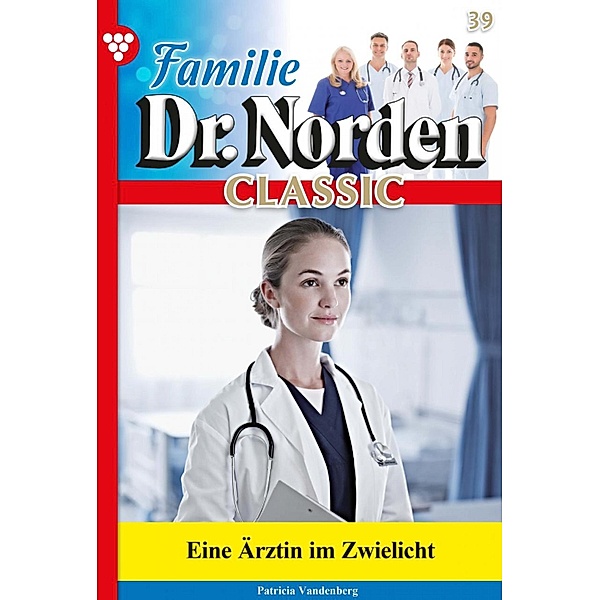 Familie Dr. Norden Classic 39 - Arztroman / Familie Dr. Norden Classic Bd.39, Patricia Vandenberg