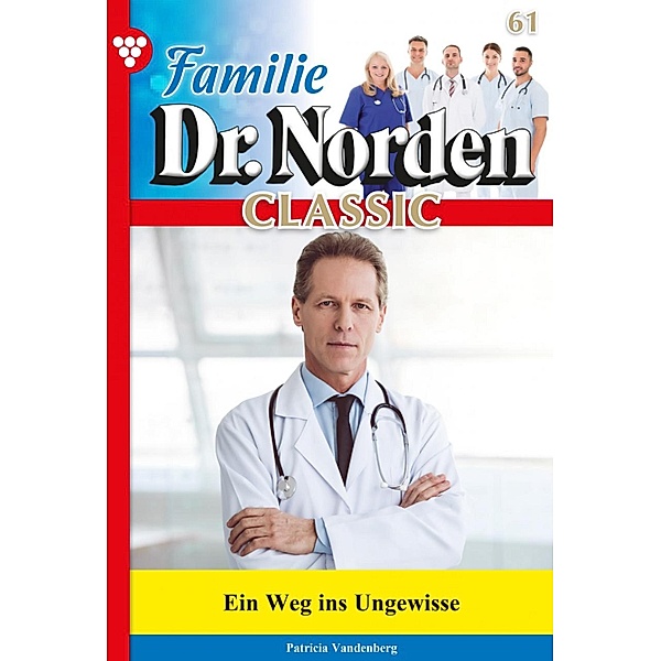 Familie Dr. Norden Classic 61 - Arztroman / Familie Dr. Norden Classic Bd.61, Patricia Vandenberg