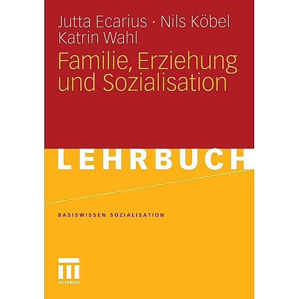 Familie, Erziehung und Sozialisation / Basiswissen Sozialisation, Jutta Ecarius, Nils Köbel, Katrin Wahl