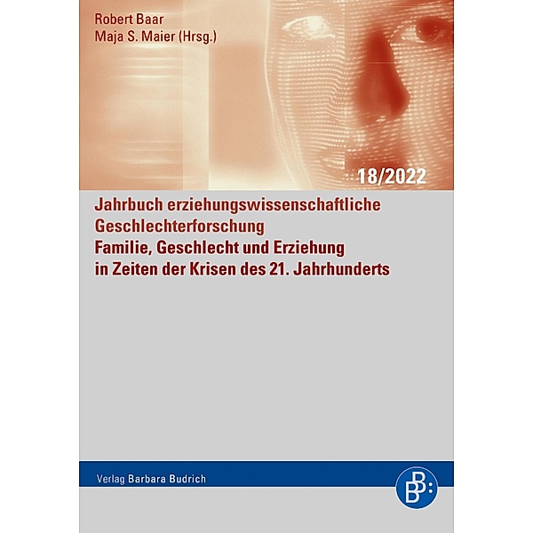 Familie, Geschlecht und Erziehung in Zeiten der Krisen des 21. Jahrhunderts / Jahrbuch erziehungswissenschaftliche Geschlechterforschung Bd.18