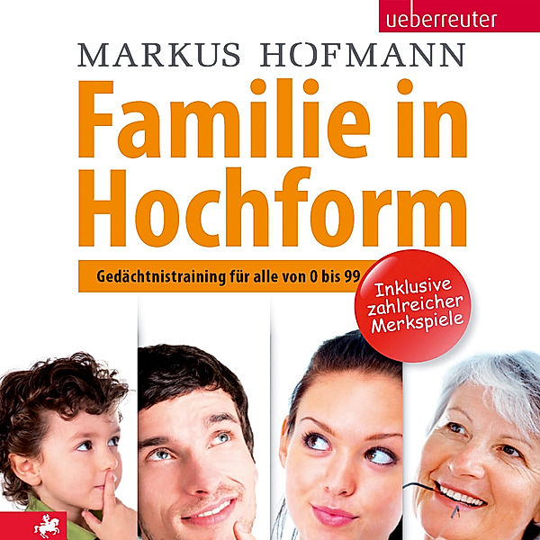 Familie in Hochform: Gedächtnistraining für alle von 0 bis 99, Markus Hofmann