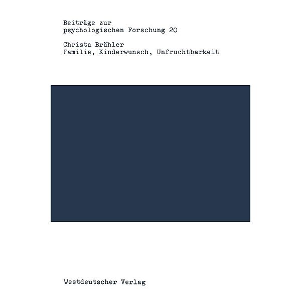 Familie, Kinderwunsch, Unfruchtbarkeit / Beiträge zur psychologischen Forschung Bd.20, Christa Brähler