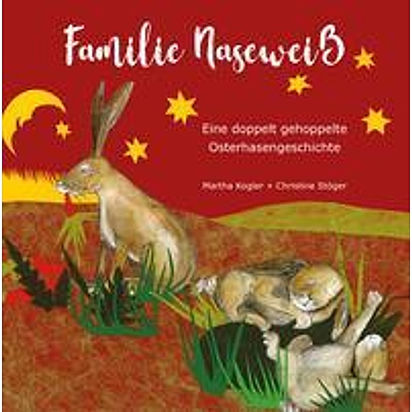 Familie Naseweiß - Eine doppelt gehoppelte Hasengeschichte, Martha Kogler