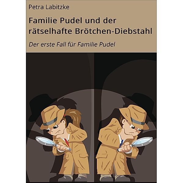 Familie Pudel und der rätselhafte Brötchen-Diebstahl / Ein Fall für Familie Pudel Bd.1, Petra Labitzke