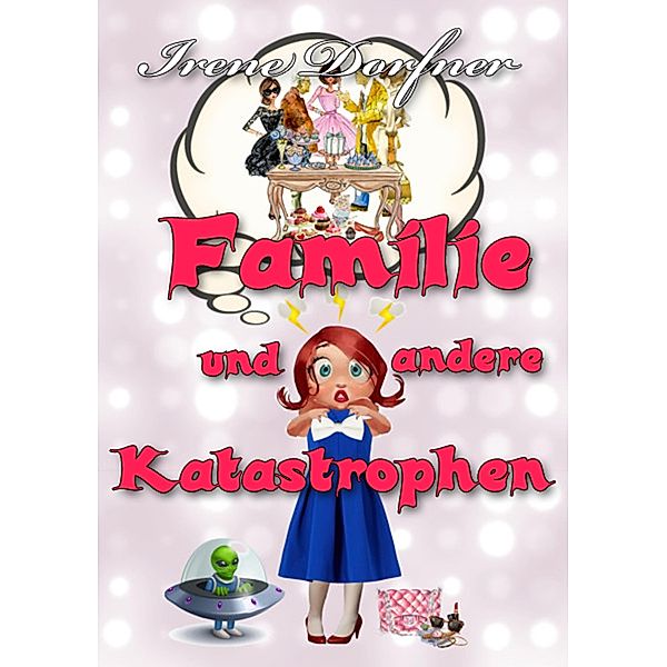 Familie und andere Katastrophen, Irene Dorfner