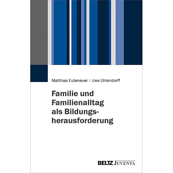 Familie und Familienalltag als Bildungsherausforderung, Matthias Euteneuer, Uwe Uhlendorff