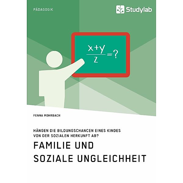 Familie und soziale Ungleichheit. Hängen die Bildungschancen eines Kindes von der sozialen Herkunft ab?, Fenna Mohrbach