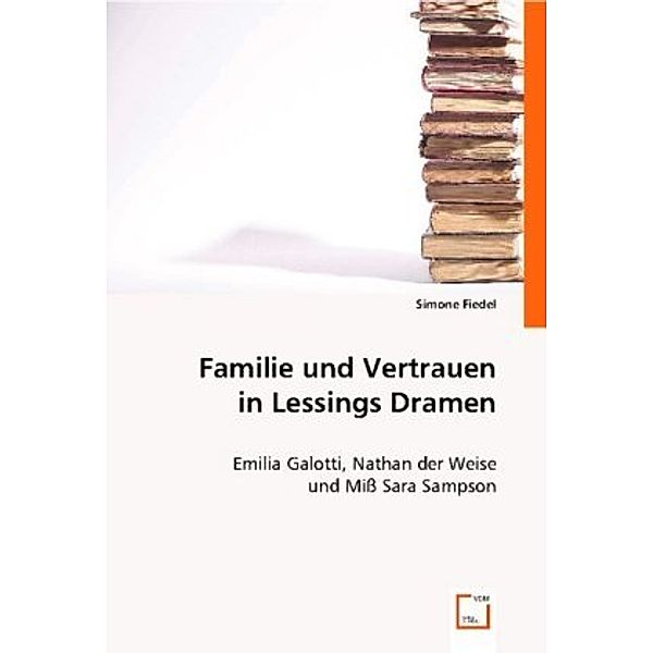 Familie und Vertrauen in Lessings Dramen, Simone Fiedel