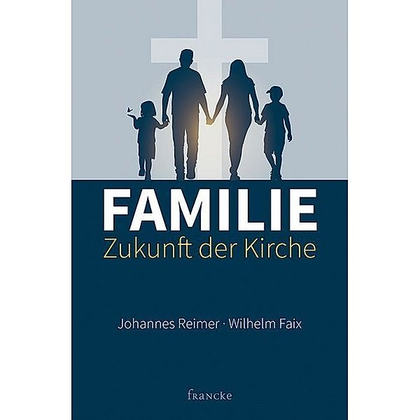 Familie - Zukunft der Kirche, Johannes Reimer, Wilhelm Faix