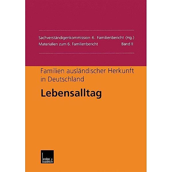 Familien ausländischer Herkunft in Deutschland: Lebensalltag / Materialien zum 6. Familienbericht