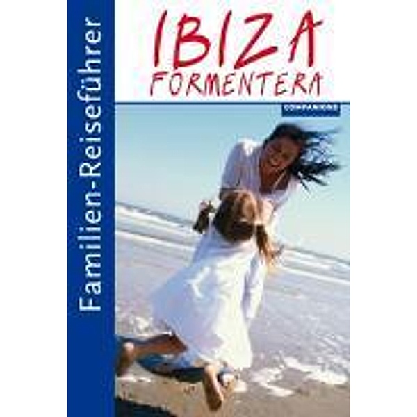 Familien-Reiseführer Ibiza, Formentera, Gottfried Aigner