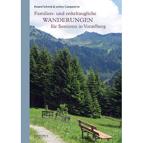 Familien- und enkeltaugliche Wanderungen für Senioren in Vorarlberg, Jochen Campestrini, Roland Schmid