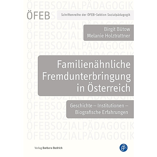 Familienähnliche Fremdunterbringung in Österreich / Schriftenreihe der ÖFEB-Sektion Sozialpädagogik Bd.5, Birgit Bütow, Melanie Holztrattner