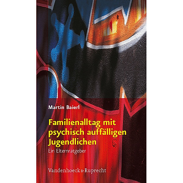 Familienalltag mit psychisch auffälligen Jugendlichen, Martin Baierl