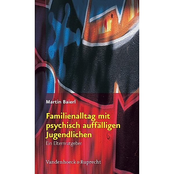 Familienalltag mit psychisch auffälligen Jugendlichen, Martin Baierl