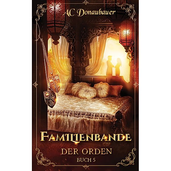 Familienbande / Der Orden Bd.5, A. C. Donaubauer