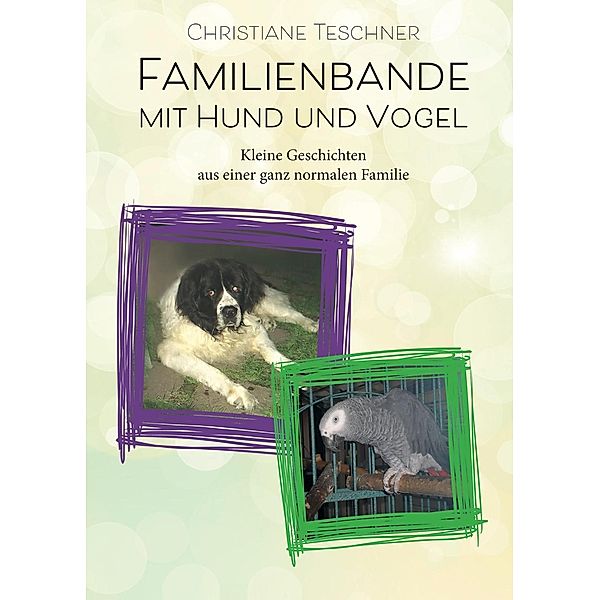 Familienbande mit Hund und Vogel, Christiane Teschner