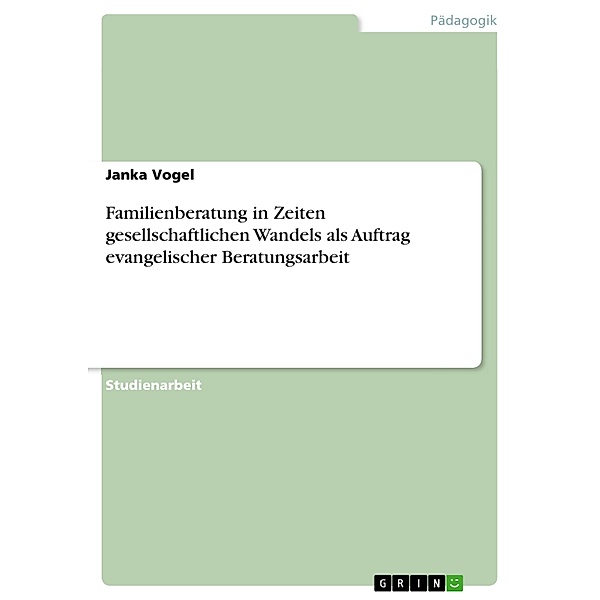 Familienberatung in Zeiten gesellschaftlichen Wandels als Auftrag evangelischer Beratungsarbeit, Janka Vogel