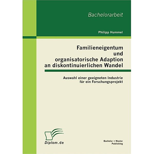 Familieneigentum und organisatorische Adaption an diskontinuierlichen Wandel: Auswahl einer geeigneten Industrie für ein Forschungsprojekt, Philipp Hummel
