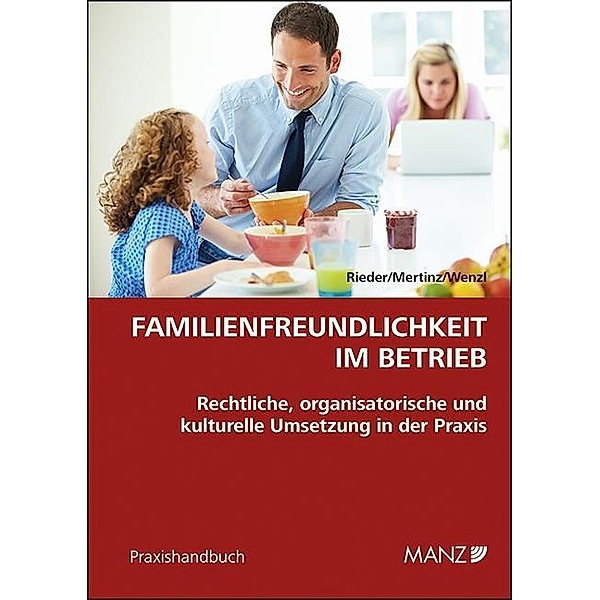 Familienfreundlichkeit im Betrieb, Elisabeth Wenzl, Anna Mertinz, Peter Rieder