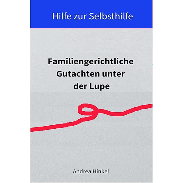 Familiengerichtliche Gutachten unter der Lupe, Andrea Hinkel