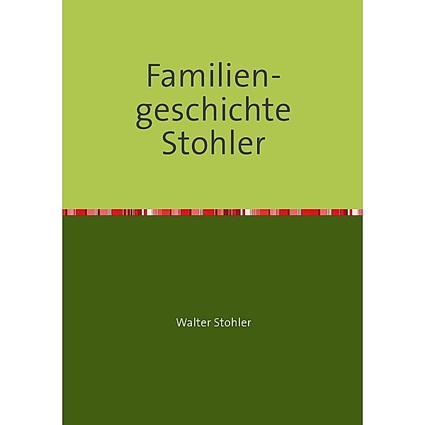 Familiengeschichte Stohler, Walter Stohler