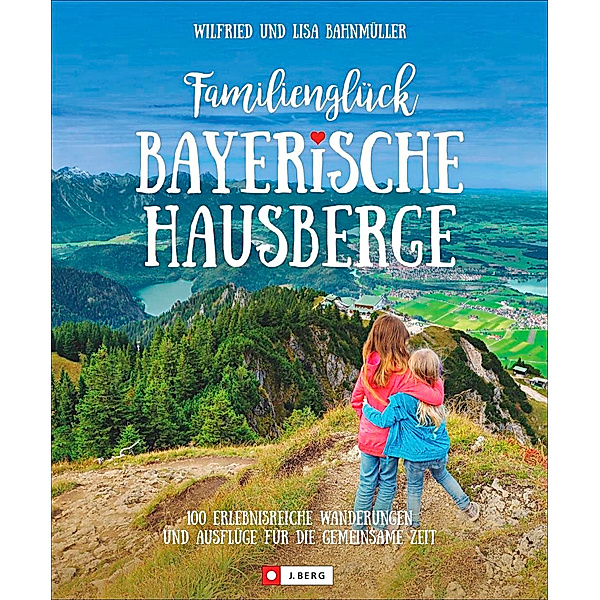 Familienglück Bayerische Hausberge, Wilfried Bahnmüller, Lisa Bahnmüller